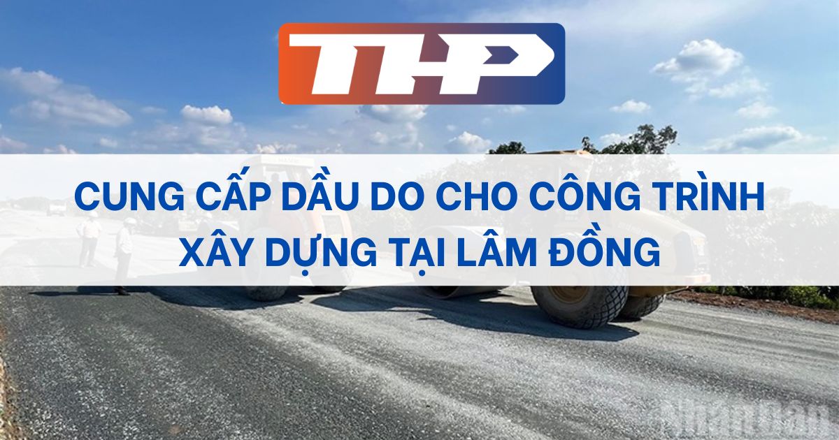 Cung cấp dầu DO cho công trình xây dựng tại Lâm Đồng